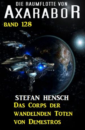 [Die Raumflotte von Axarabor 128] • Das Corps der wandelnden Toten von Demestros